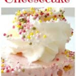 No Bake Strawberry Cheesecake -A lovely dessert and always popular any time of year!