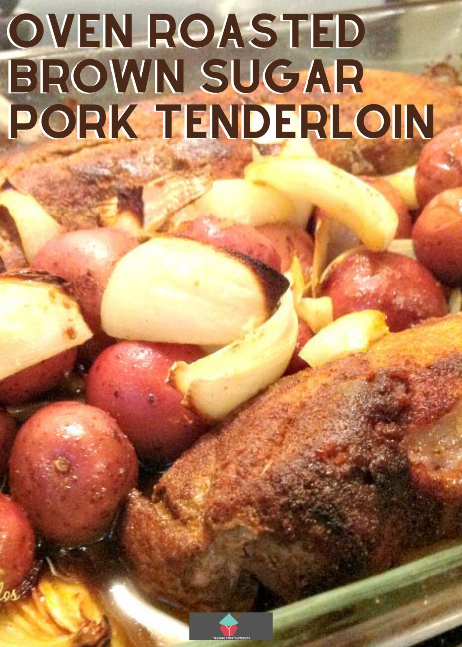Oven Roasted Brown Sugar Pork Tenderloin Oven Roasted Brown Sugar Pork Tenderloin, succulent pork tenderloin marinated using a mix of spices and brown sugar, baked with baby potatoes and onions, a perfect dinner