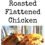 Roasted Flattened Chicken. A quick and easy way to roast chicken and keep it moist. Way better than rotisserie! Serve as part of a hot dinner or have cold cuts!