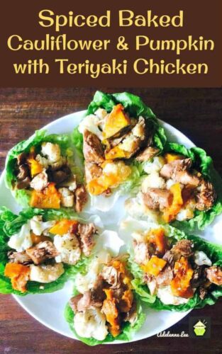 Teriyaki Chicken and Spiced Cauliflower. A lovely recipe using teriyaki chicken, baked, spiced cauliflower, and pumpkin served in lettuce wraps. Recipe for teriyaki sauce included in the recipe.