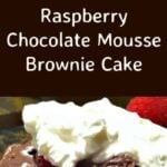 Raspberry Chocolate Mousse Brownie Cake 3 Raspberry Chocolate Mousse Brownie Cake is a lovely dessert with layers of brownie cake and chocolate mousse and then topped with whipped cream and raspberries. This is certainly a chocolate lover's dream!