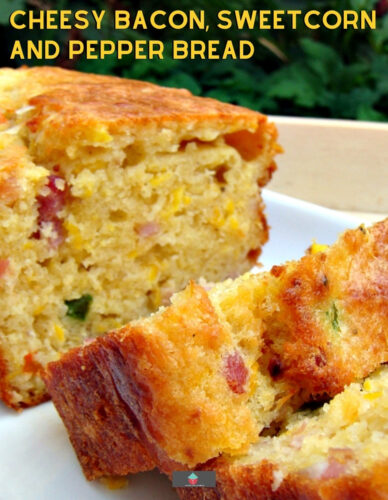 Cheesy Bacon, Sweet Corn and Pepper Bread Easy recipe and yep, VERY DELICIOUS! Serve warm or cold, tasty either way! Goes great with soups too